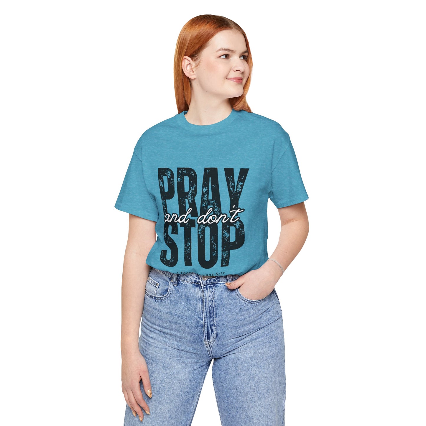 Pray and Don’t Stop Christian T-Shirt – 1 Thessalonians 5:17 | Bella + Canvas Faith Tee