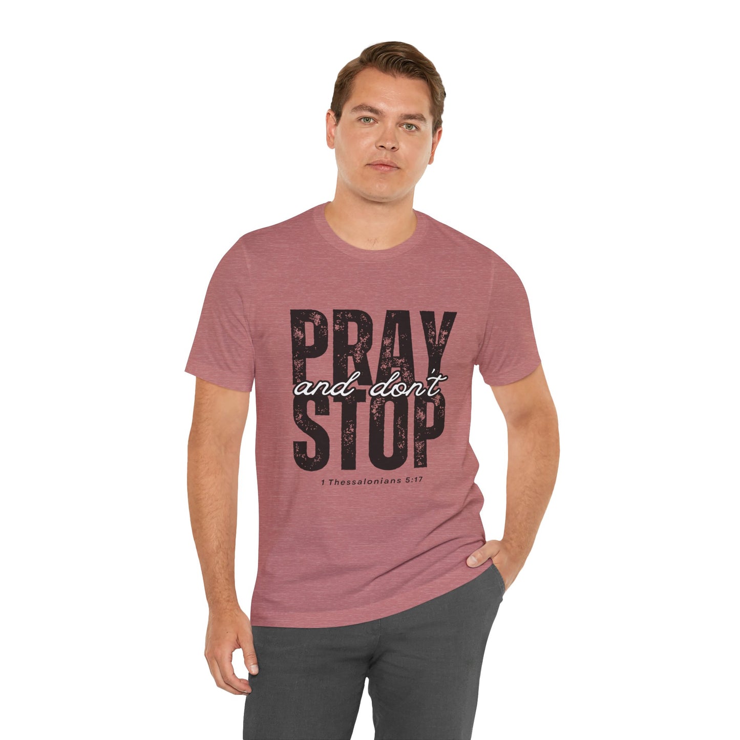 Pray and Don’t Stop Christian T-Shirt – 1 Thessalonians 5:17 | Bella + Canvas Faith Tee