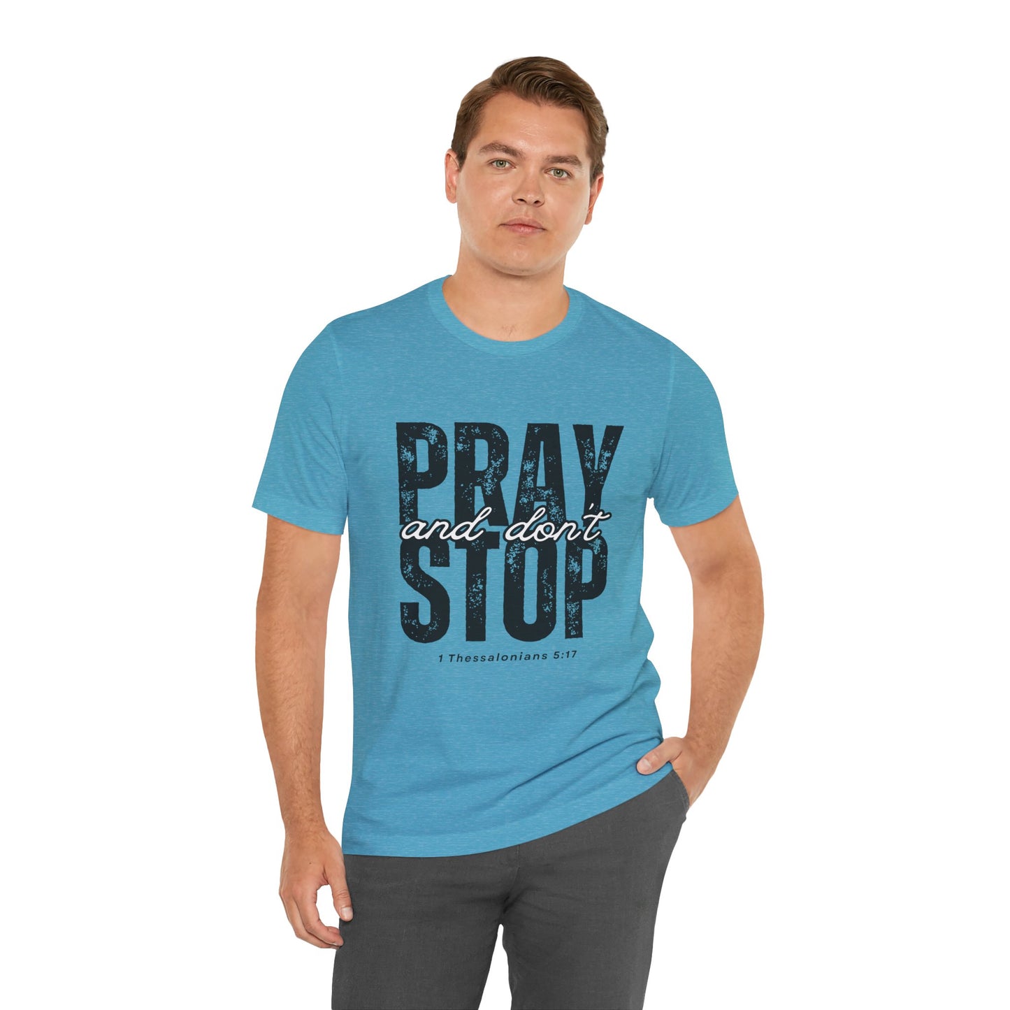Pray and Don’t Stop Christian T-Shirt – 1 Thessalonians 5:17 | Bella + Canvas Faith Tee