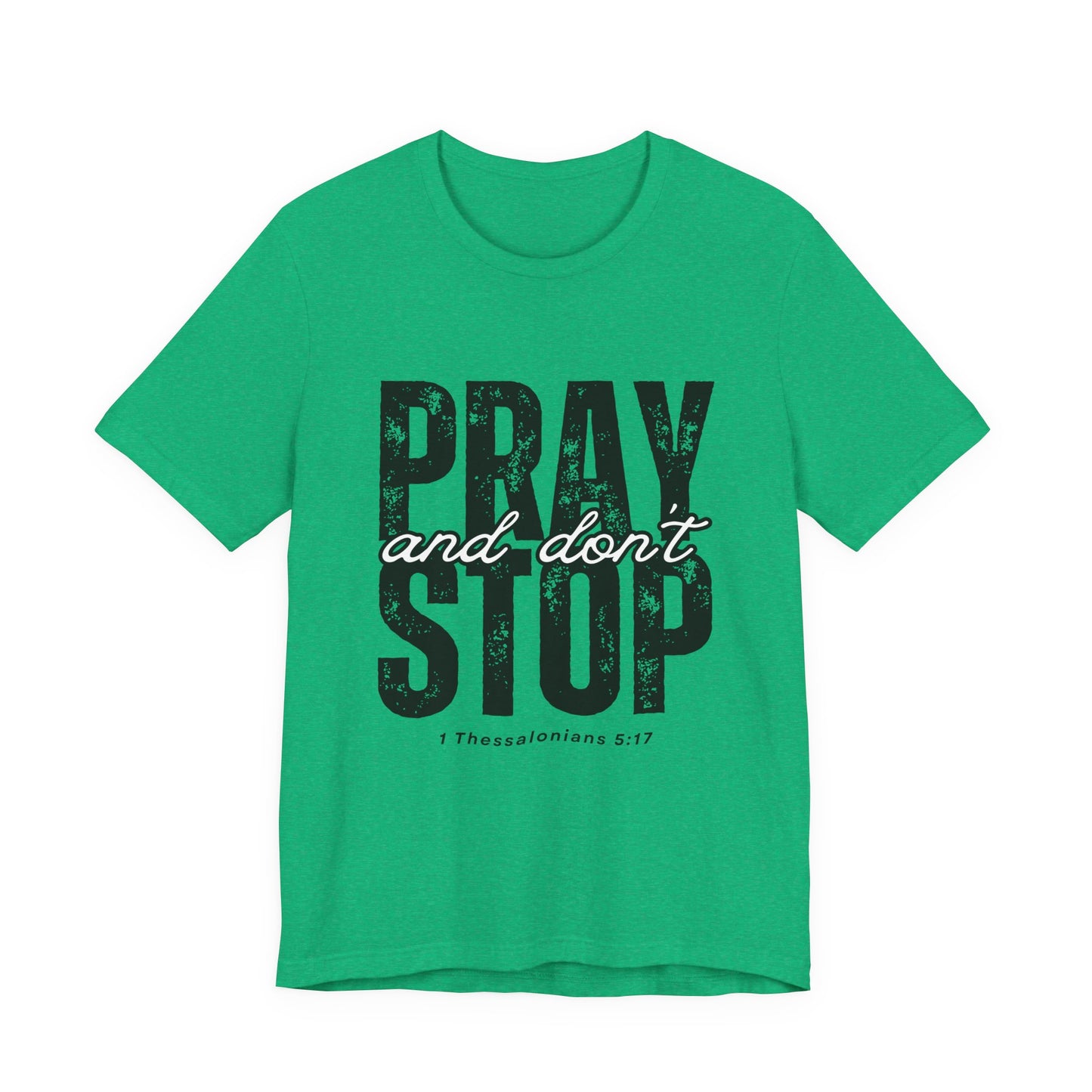 Pray and Don’t Stop Christian T-Shirt – 1 Thessalonians 5:17 | Bella + Canvas Faith Tee