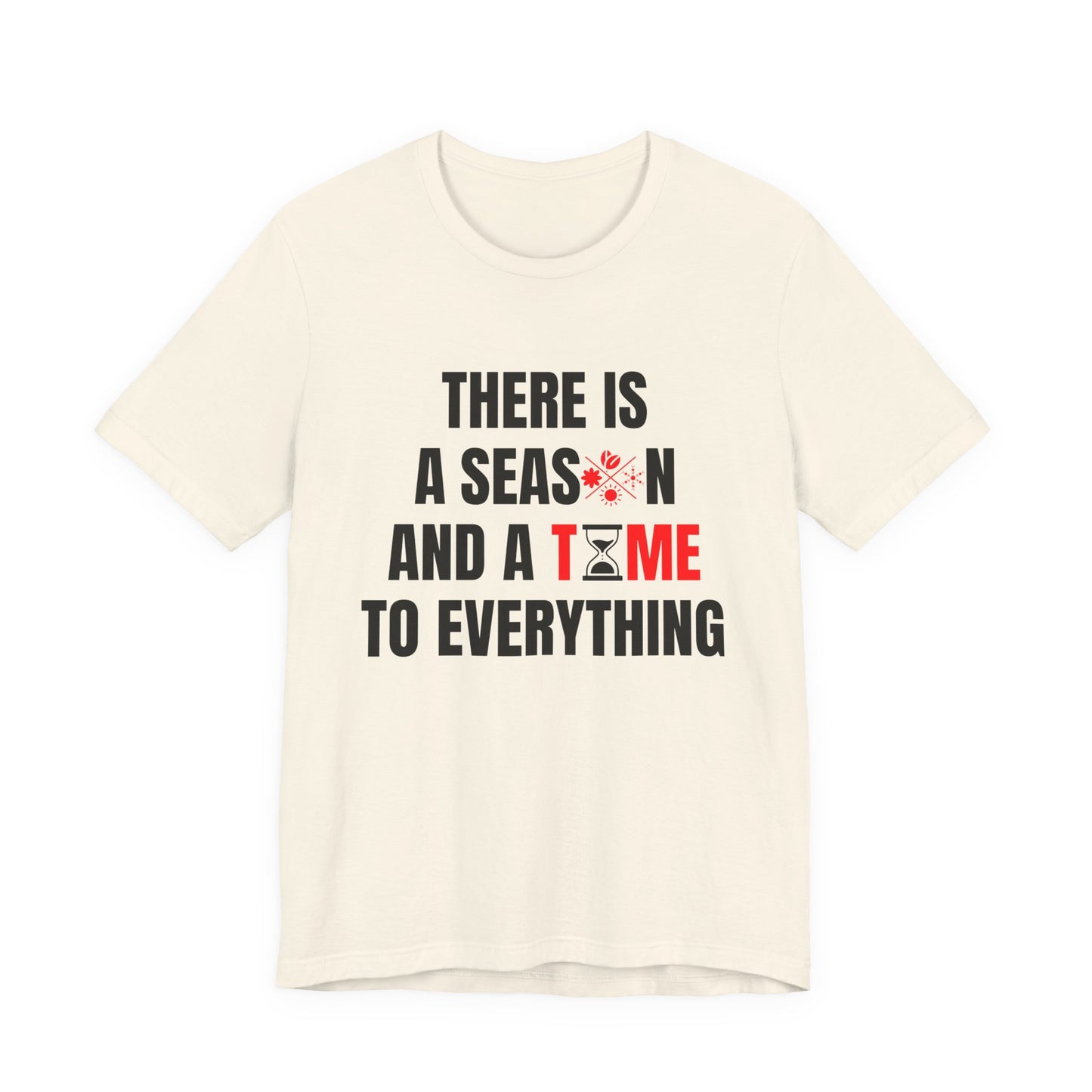 There Is a Season and a Time for Everything Christian T-Shirt – Ecclesiastes 3:1 | Bella + Canvas Faith Tee