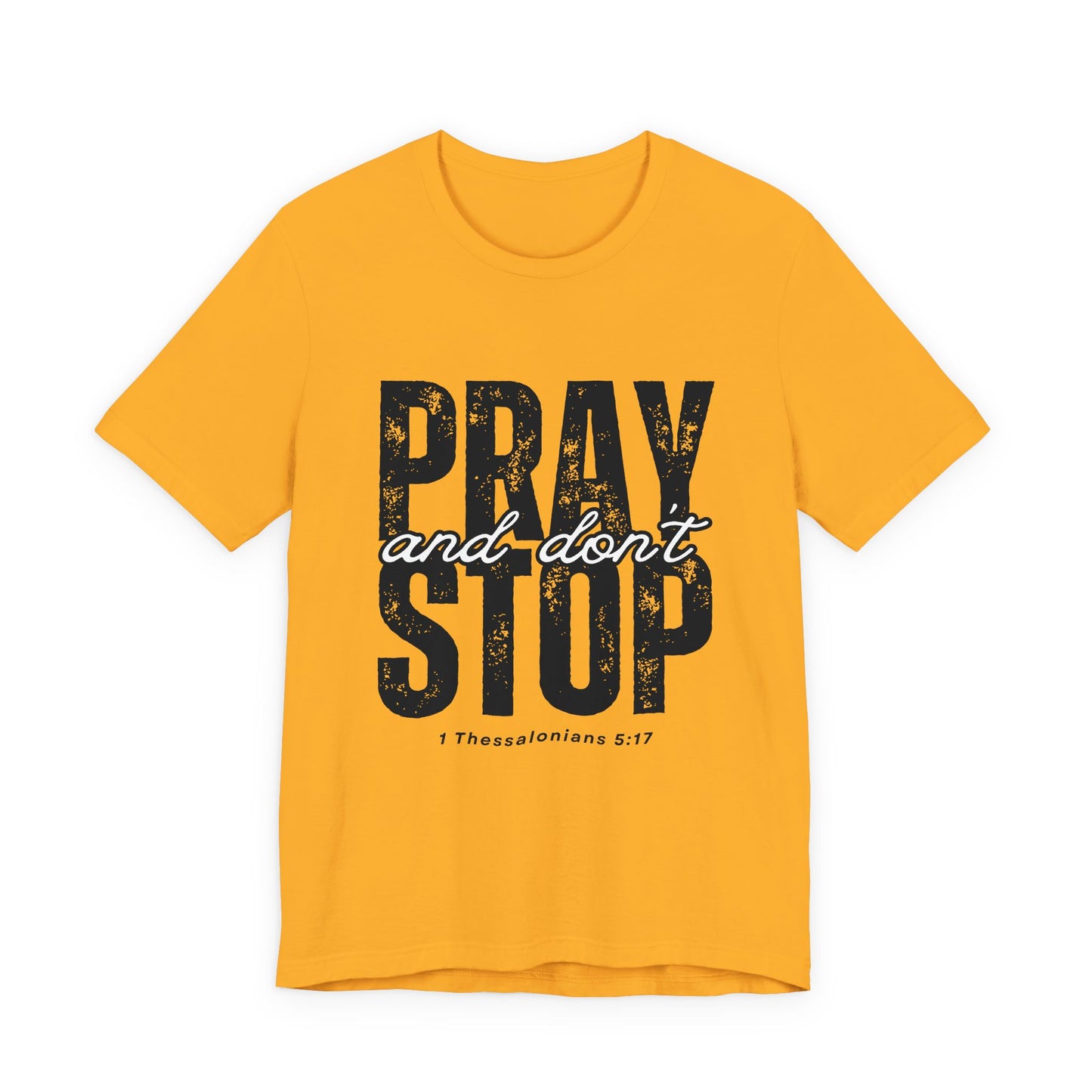 Pray and Don’t Stop Christian T-Shirt – 1 Thessalonians 5:17 | Bella + Canvas Faith Tee
