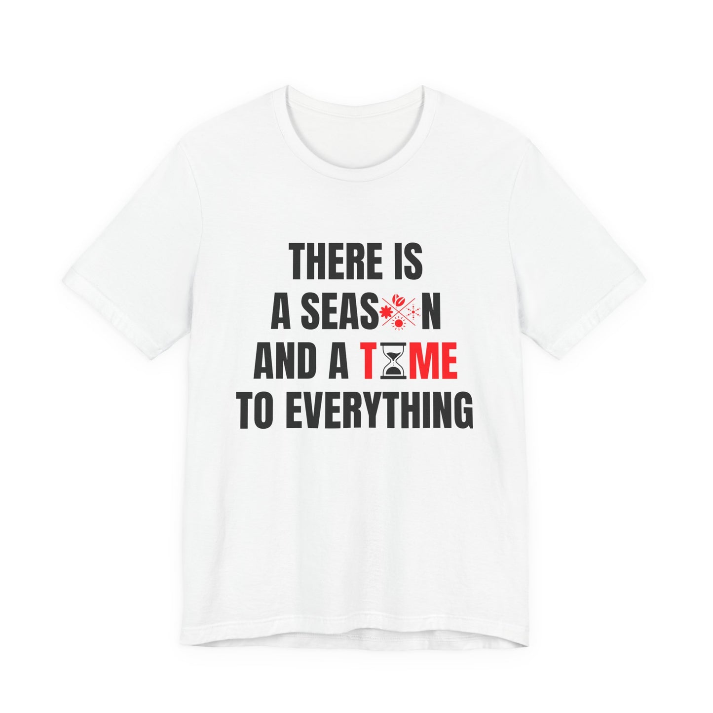 There Is a Season and a Time for Everything Christian T-Shirt – Ecclesiastes 3:1 | Bella + Canvas Faith Tee