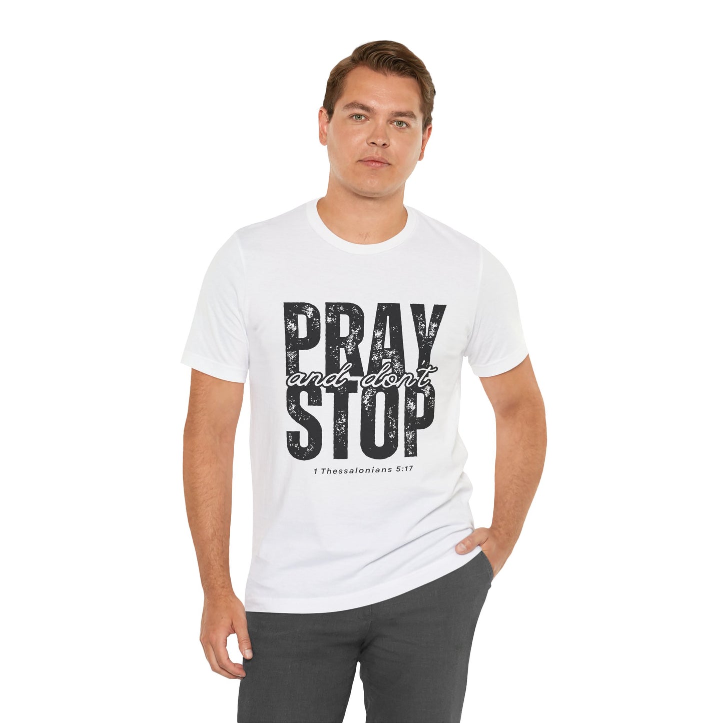 Pray and Don’t Stop Christian T-Shirt – 1 Thessalonians 5:17 | Bella + Canvas Faith Tee