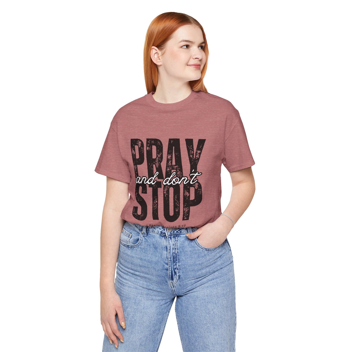 Pray and Don’t Stop Christian T-Shirt – 1 Thessalonians 5:17 | Bella + Canvas Faith Tee